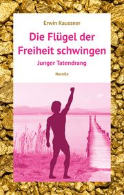 Die Flügel der Freiheit schwingen Kaussner, Erwin 9783980842563