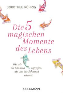 Die fünf magischen Momente des Lebens Röhrig, Dorothee 9783442222513