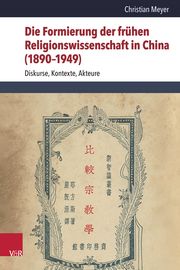 Die Formierung der frühen Religionswissenschaft in China (1890-1949) Meyer, Christian 9783525502044