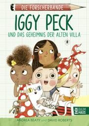 Die Forscherbande: Iggy Peck und das Geheimnis der alten Villa Beaty, Andrea 9783833908644