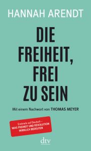 Die Freiheit, frei zu sein Arendt, Hannah 9783423146517