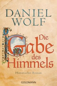 Die Gabe des Himmels Wolf, Daniel 9783442483198