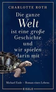 Die ganze Welt ist eine große Geschichte, und wir spielen darin mit Roth, Charlotte/Hocke, Roman 9783961610693