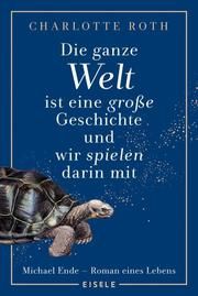 Die ganze Welt ist eine große Geschichte, und wir spielen darin mit Roth, Charlotte/Hocke, Roman 9783961610938