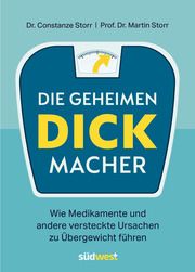 Die geheimen Dickmacher - Wie Medikamente und andere versteckte Ursachen zu Übergewicht führen Storr, Constanze Dr./Storr, Martin Prof. Dr. 9783517100937