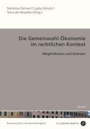 Die Gemeinwohl-Ökonomie im rechtlichen Kontext Stefanie Deinert/Lydia Scholz/Vera de Hesselle 9783847424925