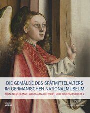 Die Gemälde des Spätmittelalters im Germanischen Nationalmuseum II Katja von Baum/Benno Baumbauer/Lisa Eckstein u a 9783795436155