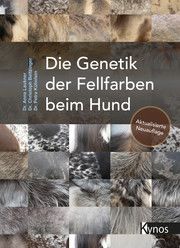 Die Genetik der Fellfarben beim Hund Laukner, Anna (Dr.)/Beitzinger, Christoph (Dr.)/Kühnlein, Petra (Dr.) 9783954642618