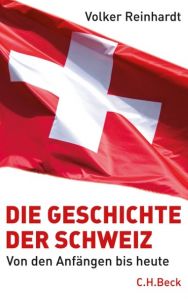 Die Geschichte der Schweiz Reinhardt, Volker 9783406622069