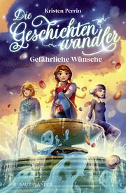 Die Geschichtenwandler - Gefährliche Wünsche Perrin, Kristen 9783737358682