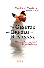 Die Gesetze von Erfolg und Resonanz (Wattles Original-Essays!): Wohlstand aus der Kraft deiner Gedanken Wattles, Wallace D 9783954474240