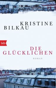 Die Glücklichen Bilkau, Kristine 9783442717101