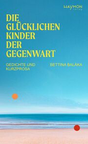 Die glücklichen Kinder der Gegenwart Balàka, Bettina 9783709982181