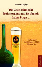 Die Gose schmeckt frühmorgens gut, ist abends keine Plage Henner Kotte 9783963119460