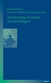Die Gottesfrage im Denken Martin Heideggers Norbert Fischer/Friedrich-Wilhelm von Herrmann 9783787321919
