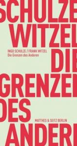 Die Grenzen des Anderen Schulze, Ingo/Witzel, Frank 9783751805537