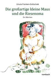 Die großartige kleine Maus und die Riesenoma Franken-Gottschalk, Ursula 9783793099994