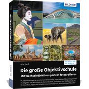 Die große Objektivschule - Mit Wechselobjektiven perfekt fotografieren Landt, Artur 9783832806644