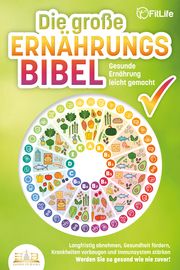 DIE GROSSE ERNÄHRUNGSBIBEL - Gesunde Ernährung leicht gemacht Life, Fit 9783989350588