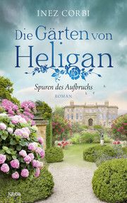 Die Gärten von Heligan - Spuren des Aufbruchs Corbi, Inez 9783404184194