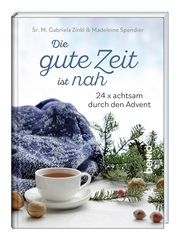 Die gute Zeit ist nah Zinkl, Sr Maria Gabriela/Spendier, Madeleine 9783746263946