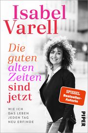 Die guten alten Zeiten sind jetzt Varell, Isabel 9783492063005