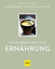 Die heilende Kraft der Ernährung Christian Harisch (Dr.)/Lanserhof Medical Experts 9783833879012