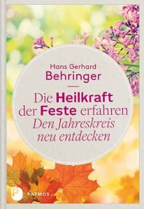 Die Heilkraft der Feste erfahren - Den Jahreskreis neu entdecken Behringer, Hans Gerhard 9783843607582