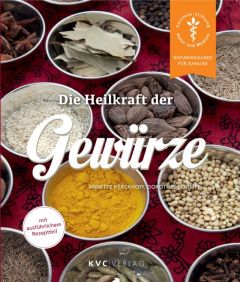 Die Heilkraft der Gewürze Kerckhoff, Annette/Schimpf, Dorothee 9783945150740