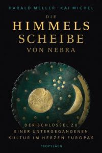 Die Himmelsscheibe von Nebra Meller, Harald (Prof. Dr.)/Michel, Kai 9783549076460