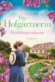 Die Hofgärtnerin - Frühlingsträume Rosenthal, Rena 9783328106807