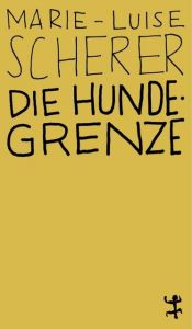 Die Hundegrenze Scherer, Marie-Luise 9783957576460