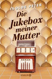 Die Jukebox meiner Mutter Peter, Isolde 9783426530887