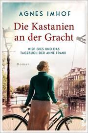 Die Kastanien an der Gracht - Miep Gies und das Tagebuch der Anne Frank Imhof, Agnes 9783492064279