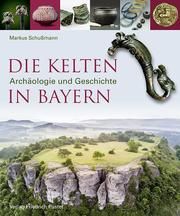 Die Kelten in Bayern Schußmann, Markus (Dr. phil.) 9783791730936