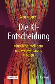 Die KI-Entscheidung Krüger, Sven 9783658348731