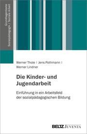 Die Kinder- und Jugendarbeit Thole, Werner/Pothmann, Jens/Lindner, Werner 9783779914457