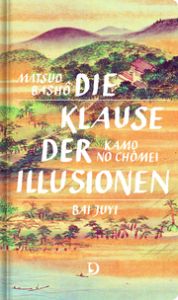 Die Klause der Illusionen Bashô, Matsuo/Chômei, Kamo no/Juyi, Bai 9783871621161