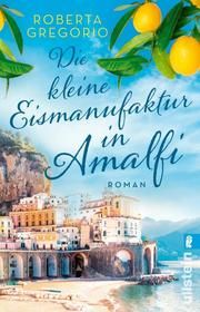 Die kleine Eismanufaktur in Amalfi Gregorio, Roberta 9783548064451