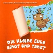 Die kleine Eule singt und tanzt Weber, Susanne/Auffarth, Thomas/Weber, Alexander (Dr.) 4260694140789