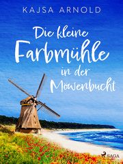 Die kleine Farbmühle an der Möwenbucht Arnold, Kajsa 9783987500145