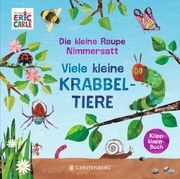 Die kleine Raupe Nimmersatt - Viele kleine Krabbeltiere Carle, Eric 9783836961974