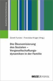 Die Ökonomisierung des Sozialen - Vergesellschaftungsdynamiken in der Familie Dorett Funcke/Franziska Krüger 9783779969914