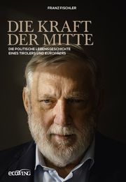 Die Kraft der Mitte Fischler, Franz 9783711003423