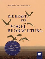 Die Kraft der Vogelbeobachtung Nelson, Angelika/Merker, Holly 9783990254677