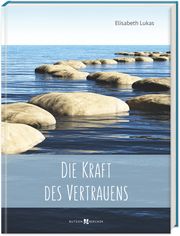 Die Kraft des Vertrauens Lukas, Elisabeth 9783766635563