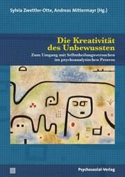 Die Kreativität des Unbewussten Andreas Mittermayr/Sylvia Zwettler-Otte 9783837932546