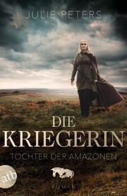 Die Kriegerin - Tochter der Amazonen Peters, Julie 9783746640471