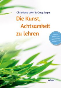 Die Kunst, Achtsamkeit zu lehren Wolf, Christiane/Serpa, Greg 9783867811576