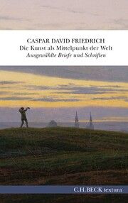 Die Kunst als Mittelpunkt der Welt Friedrich, Caspar David 9783406811968